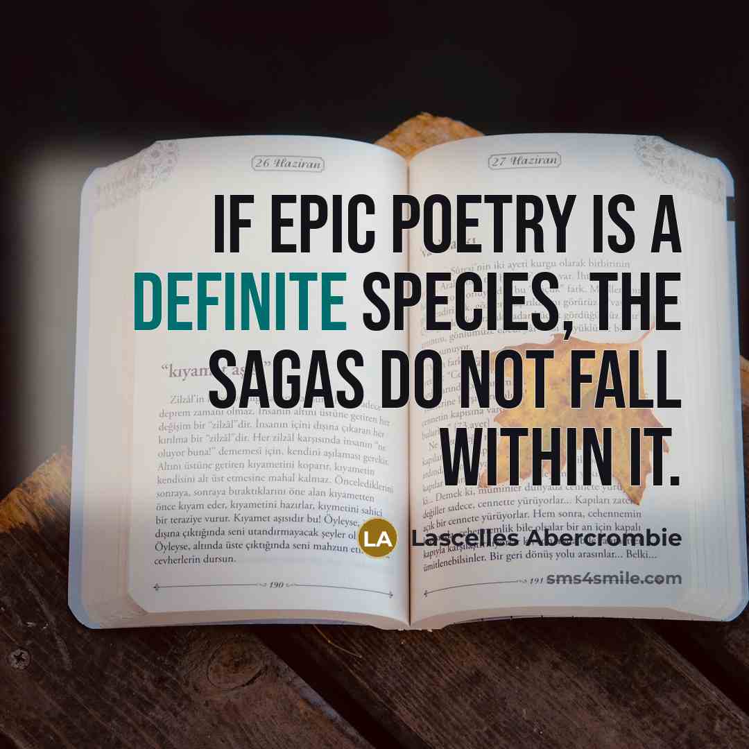 “If epic poetry is a definite species, the sagas do…” quote by Lascelles Abercrombie