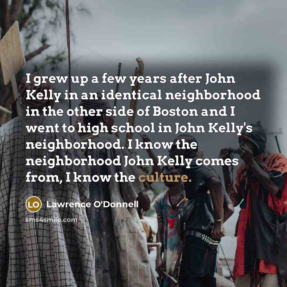 “I grew up a few years after John Kelly in…” quote by Lawrence O'Donnell