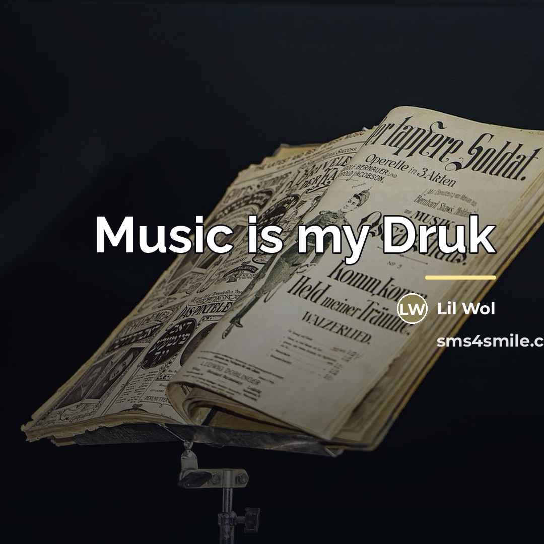 “Music is my Druk…” quote by Lil Wol