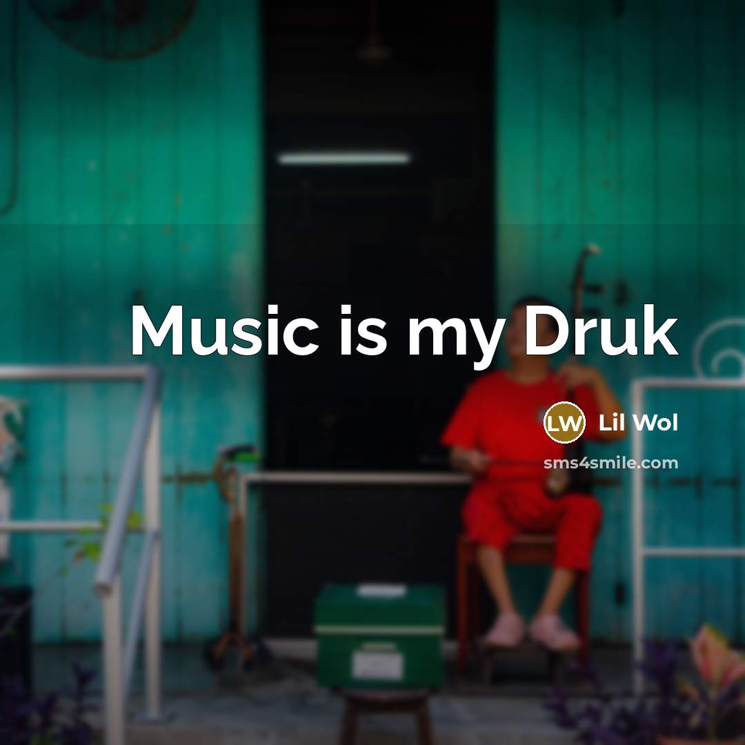 “Music is my Druk” quote by Lil Wol