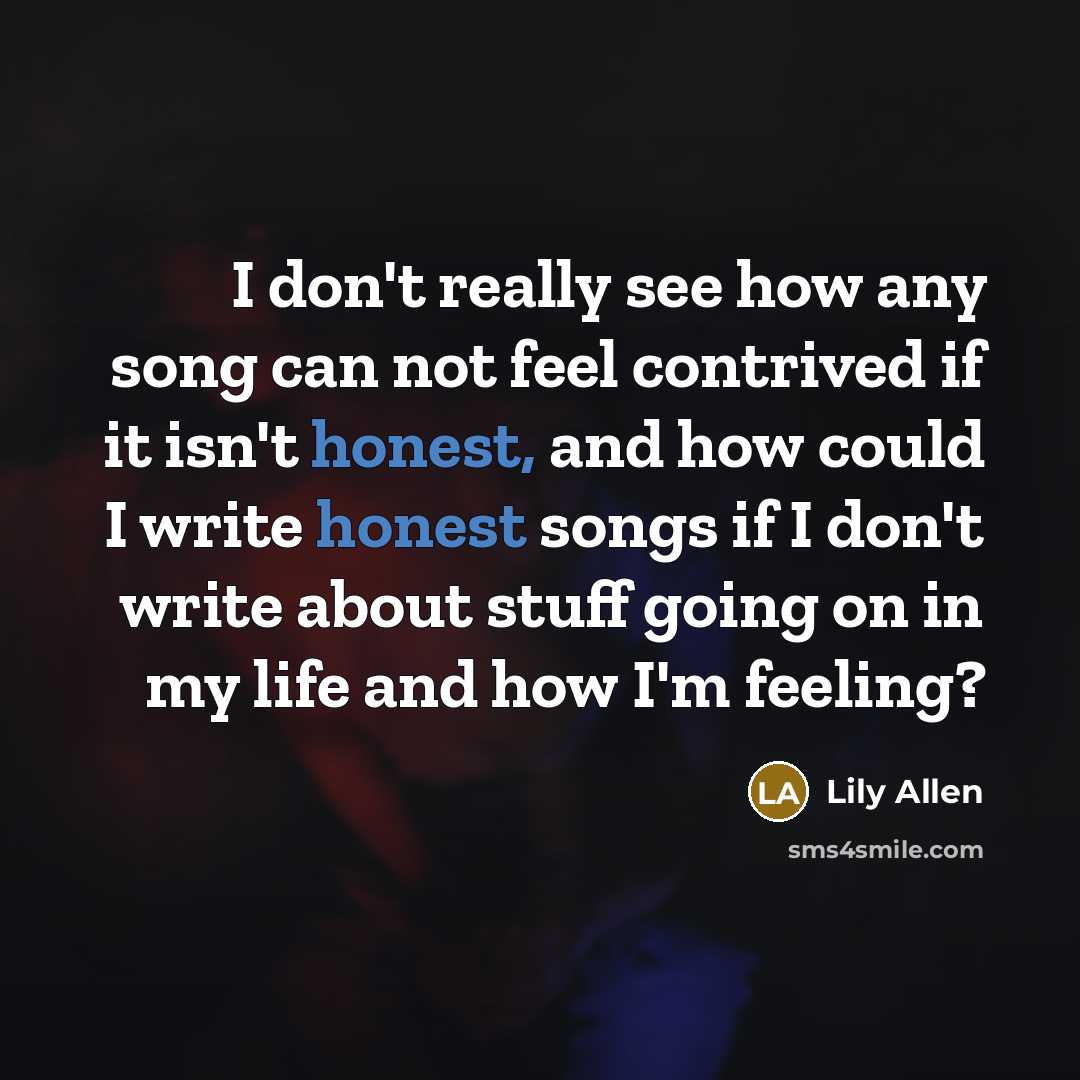“I don't really see how any song can not feel…” quote by Lily Allen