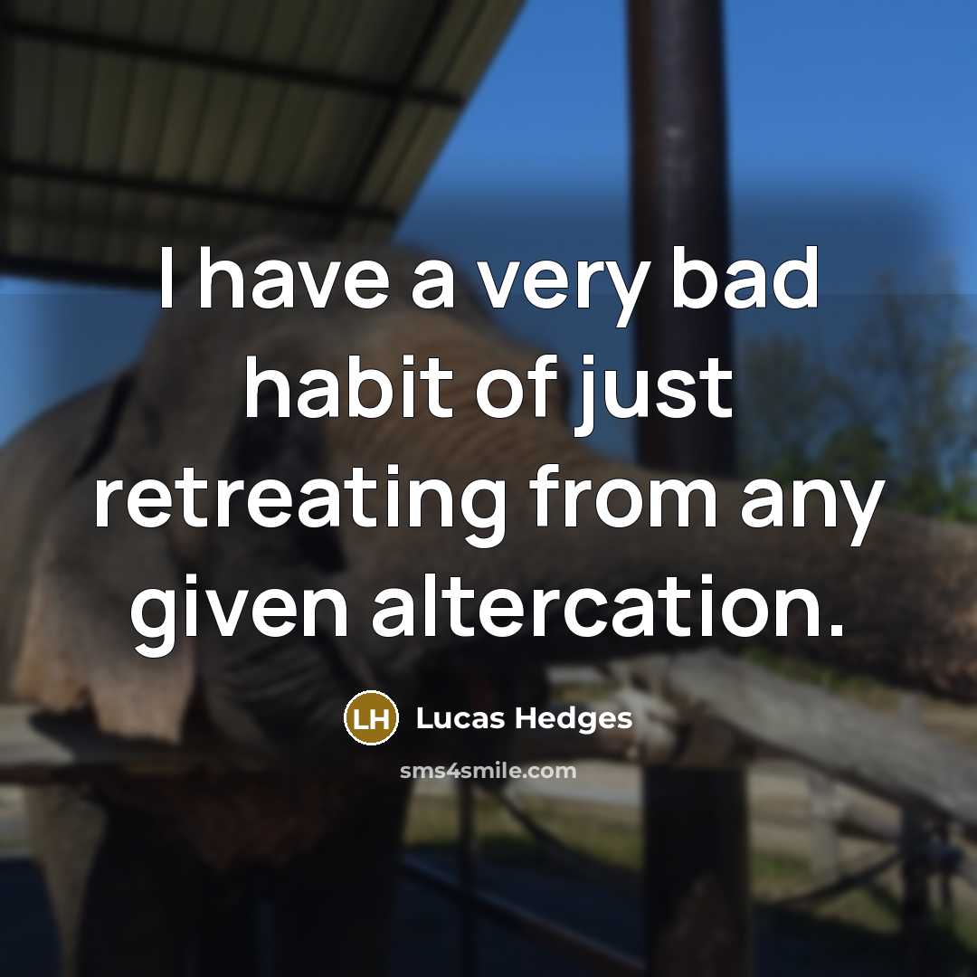 “I have a very bad habit of just retreating from…” quote by Lucas Hedges