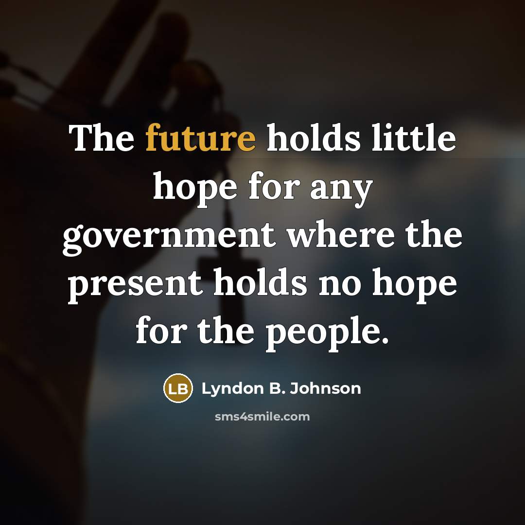 “The future holds little hope for any government where the…” quote by Lyndon B. Johnson