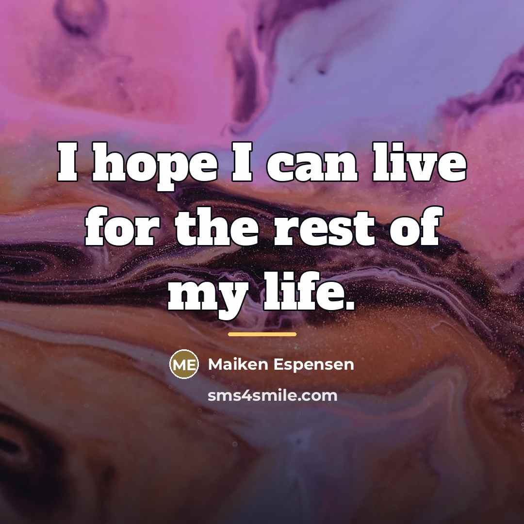 “I hope I can live for the rest of my…” quote by Maiken Espensen