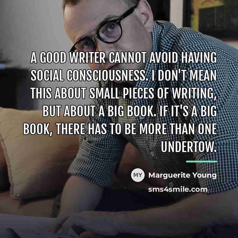 “A good writer cannot avoid having social consciousness. I don't…” quote by Marguerite Young