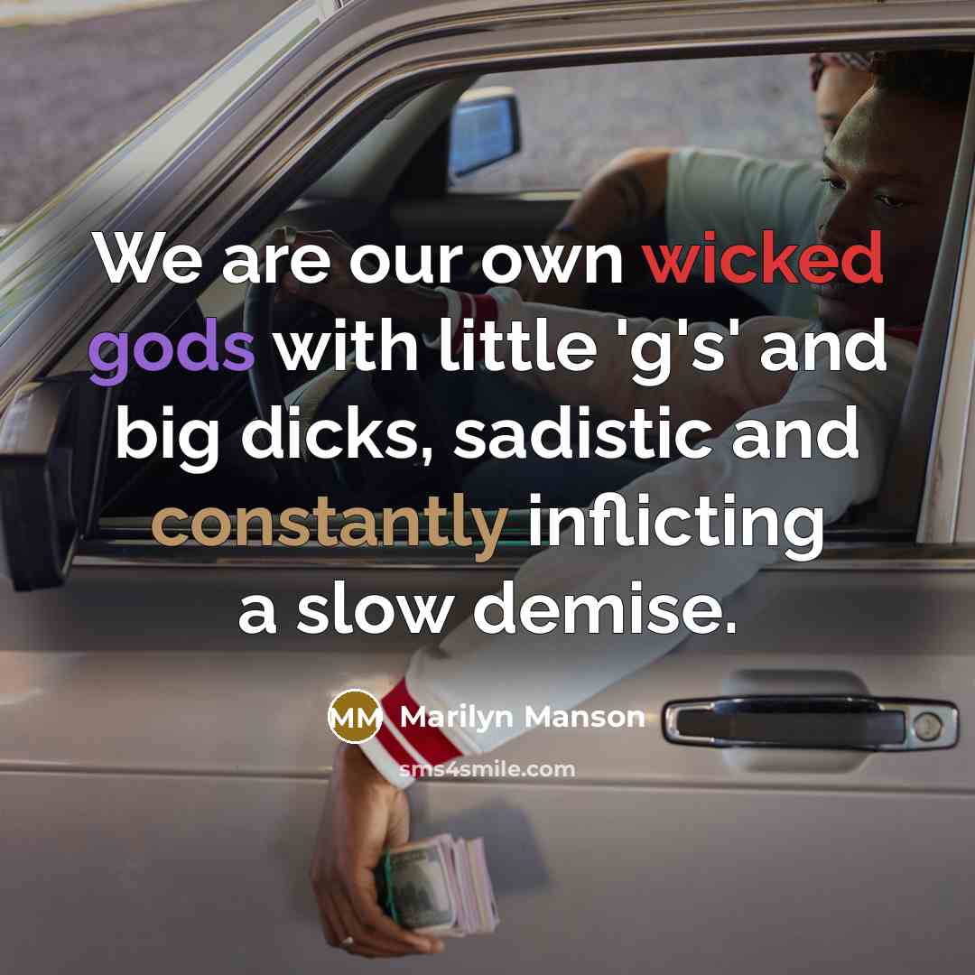 “We are our own wicked gods with little 'g's' and…” quote by Marilyn Manson