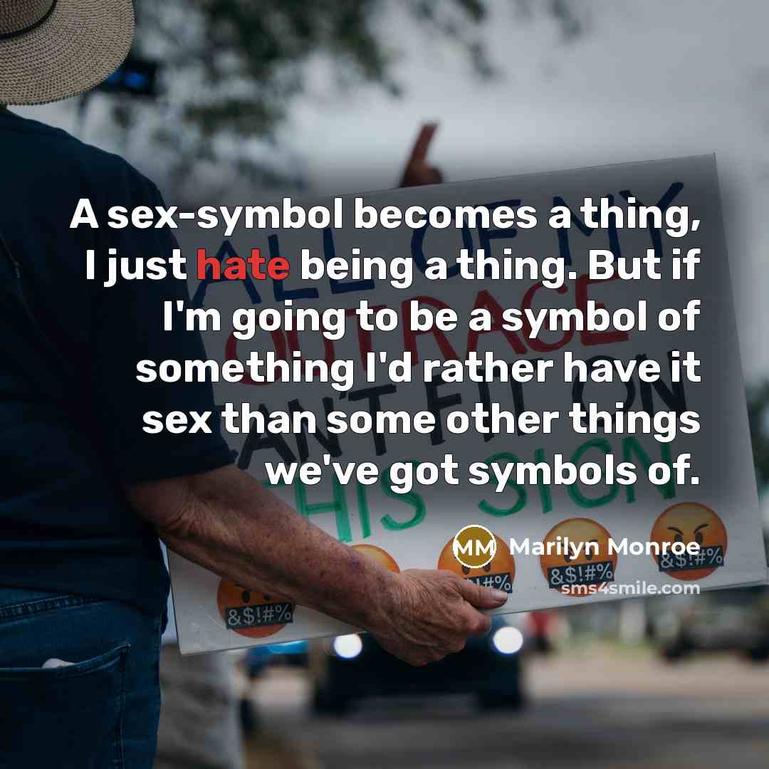 “A sex-symbol becomes a thing, I just hate being a…” quote by Marilyn Monroe