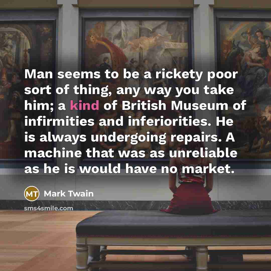 “Man seems to be a rickety poor sort of thing,…” quote by Mark Twain