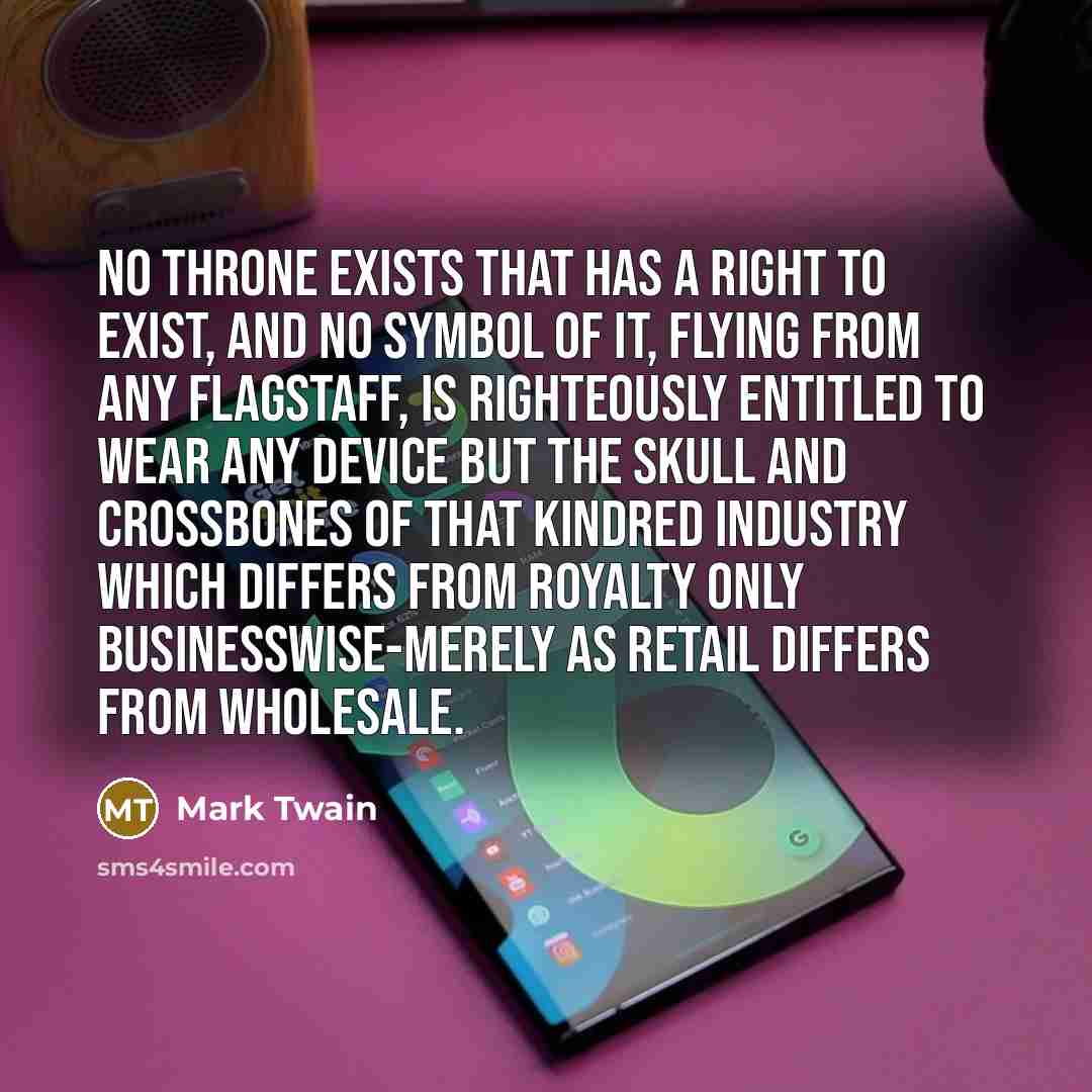 “No throne exists that has a right to exist, and…” quote by Mark Twain