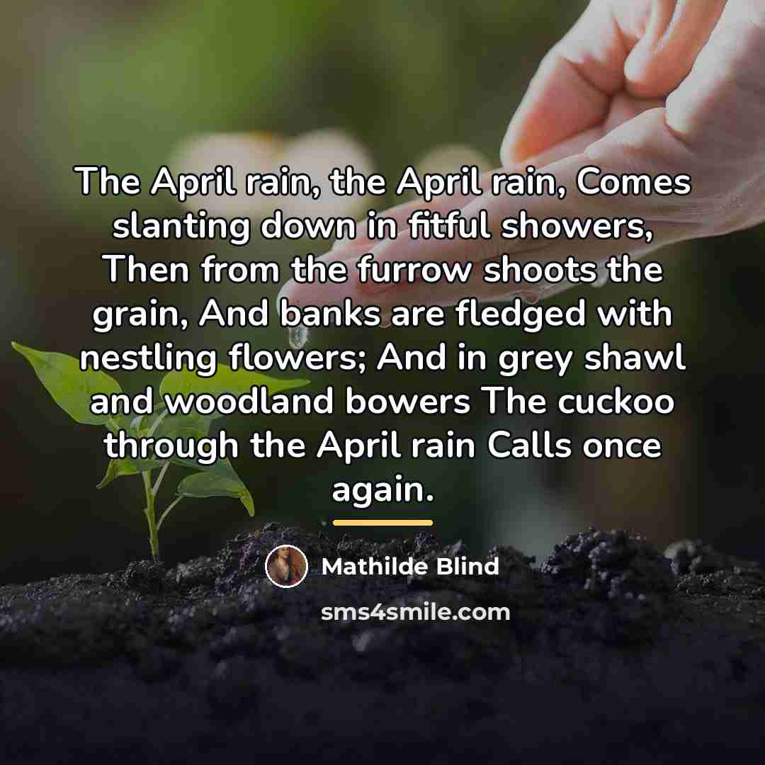 “The April rain, the April rain, Comes slanting down in…” quote by Mathilde Blind