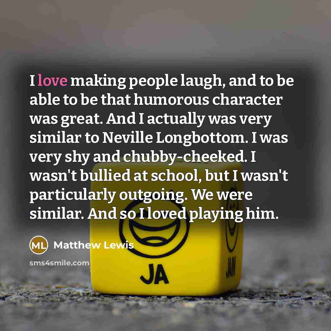 “I love making people laugh, and to be able to…” quote by Matthew Lewis