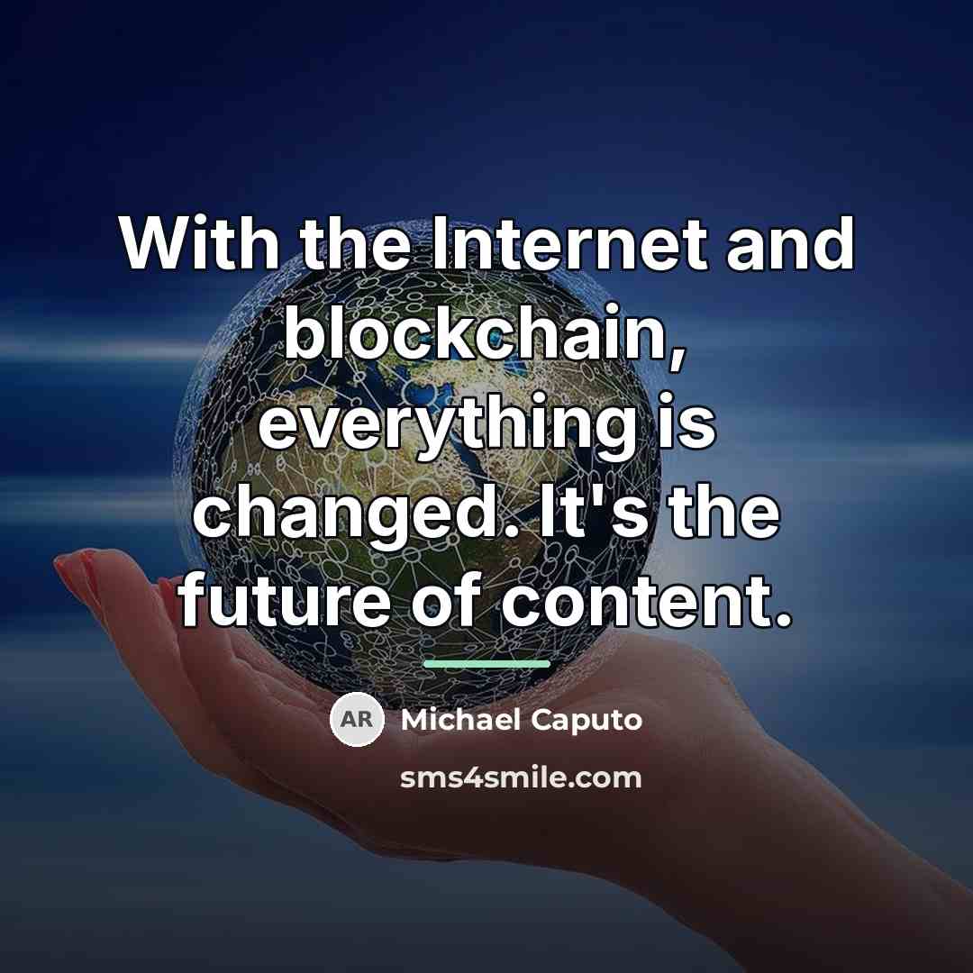“With the Internet and blockchain, everything is changed. It's the…” quote by Michael Caputo
