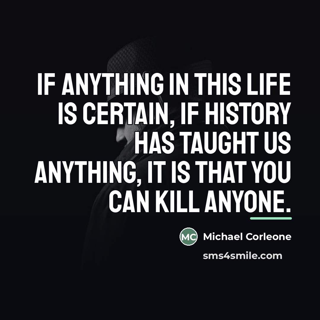 “If anything in this life is certain, if history has…” quote by Michael Corleone