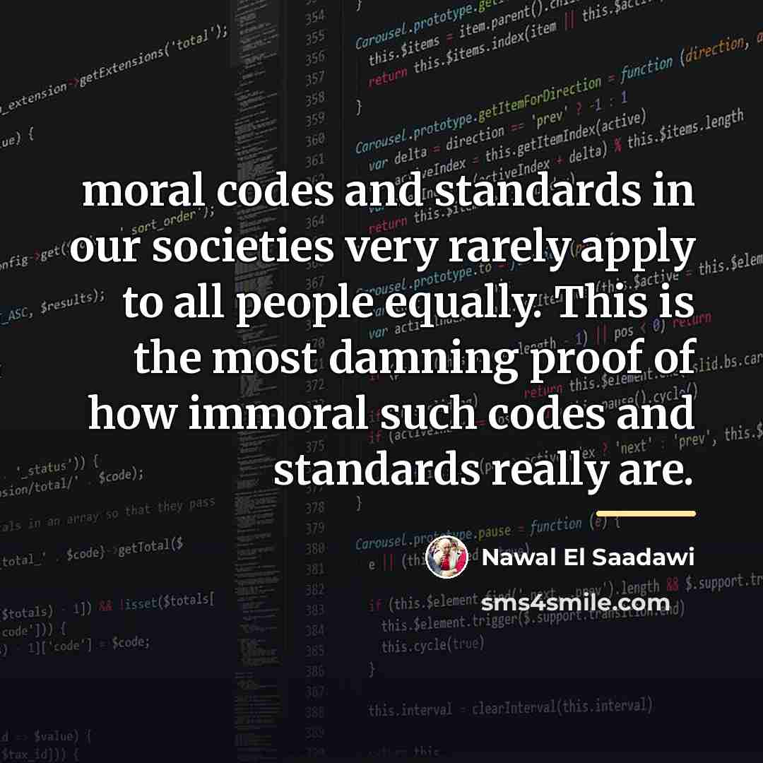 “moral codes and standards in our societies very rarely apply…” quote by Nawal El Saadawi