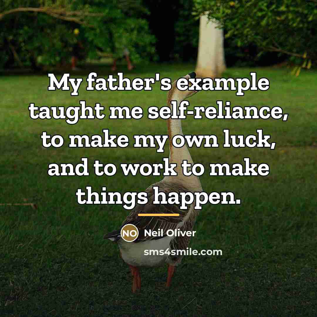 “My father's example taught me self-reliance, to make my own…” quote by Neil Oliver