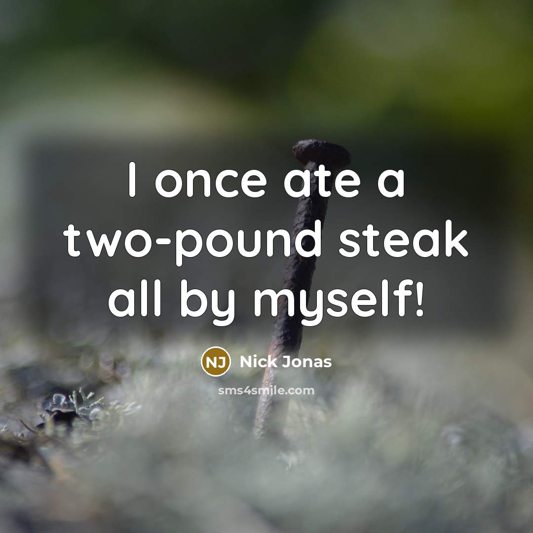 “I once ate a two-pound steak all by myself!…” quote by Nick Jonas