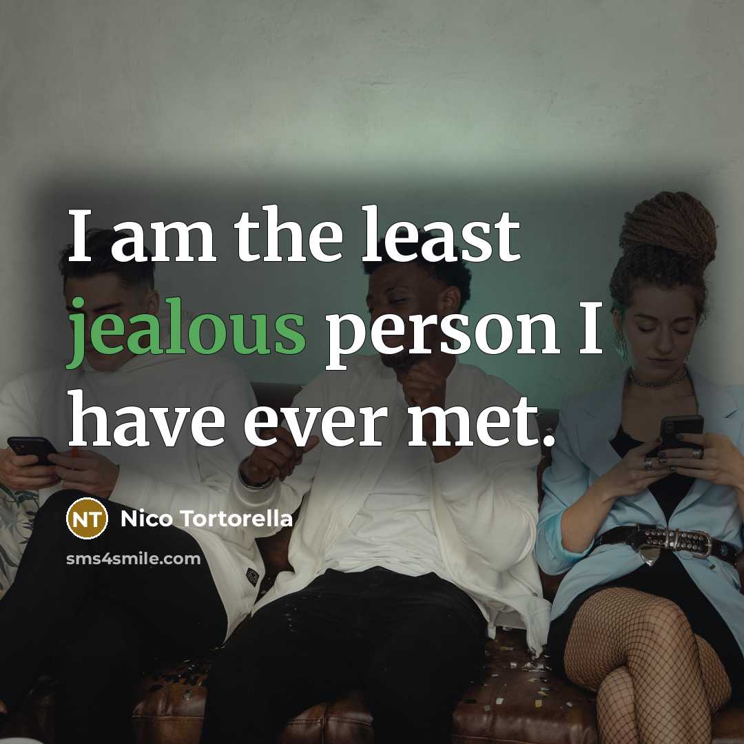 “I am the least jealous person I have ever met.…” quote by Nico Tortorella