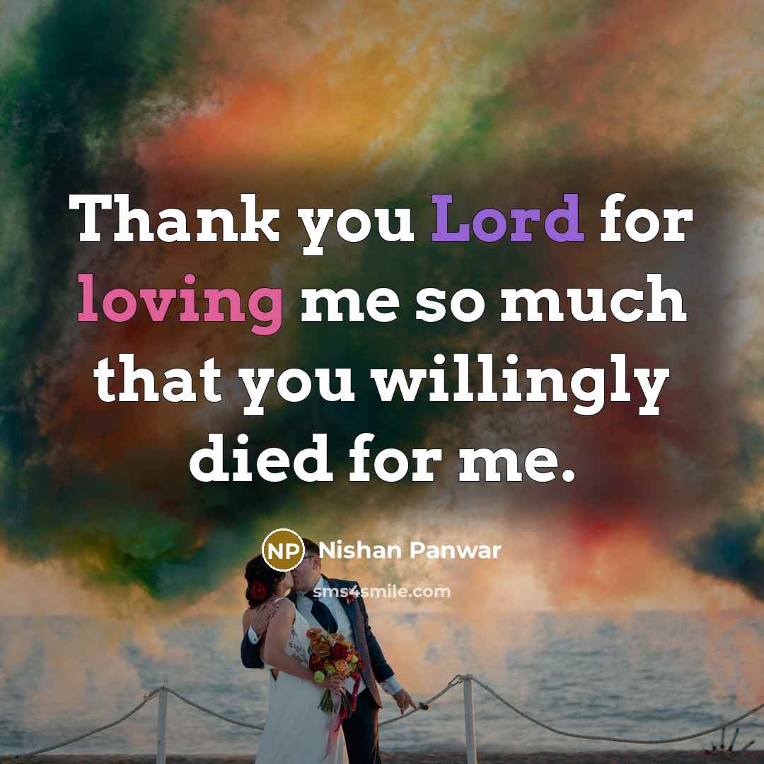 “Thank you Lord for loving me so much that you…” quote by Nishan Panwar