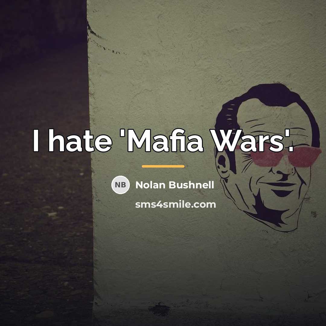 “I hate 'Mafia Wars'.…” quote by Nolan Bushnell