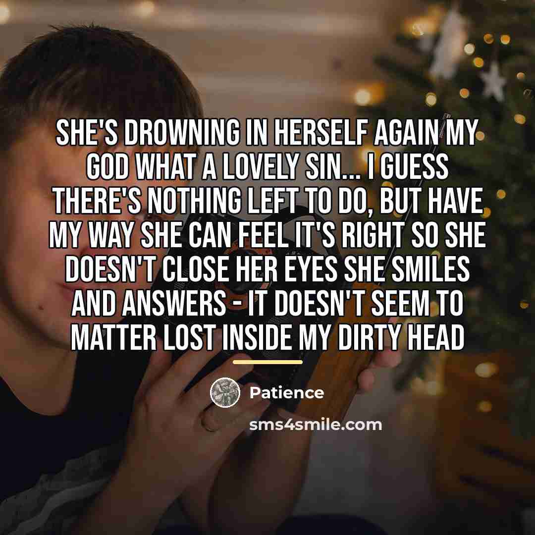 “She's drowning in herself again My god what a lovely…” quote by Patience