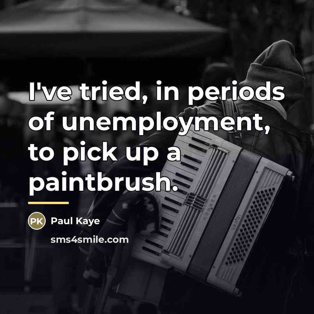 “I've tried, in periods of unemployment, to pick up a…” quote by Paul Kaye