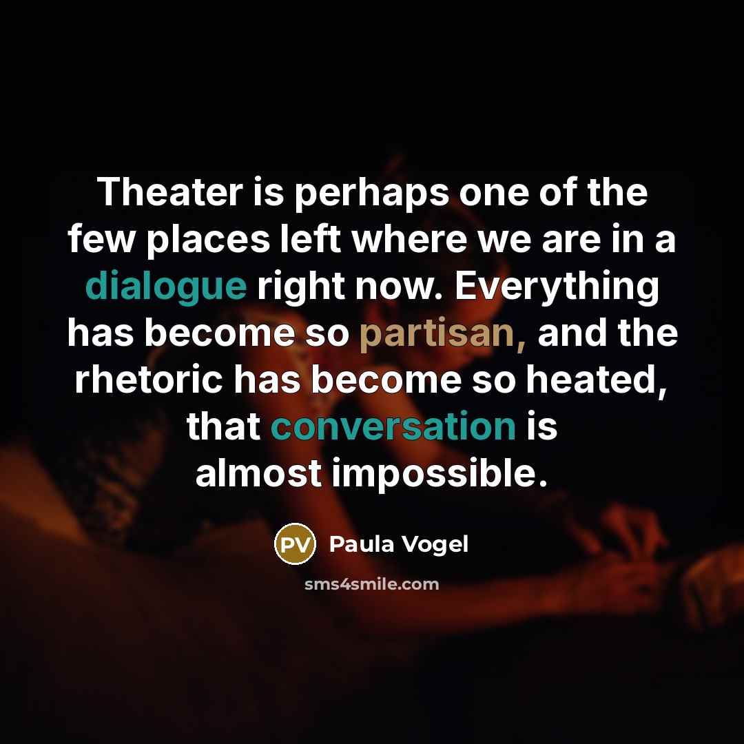 “Theater is perhaps one of the few places left where…” quote by Paula Vogel