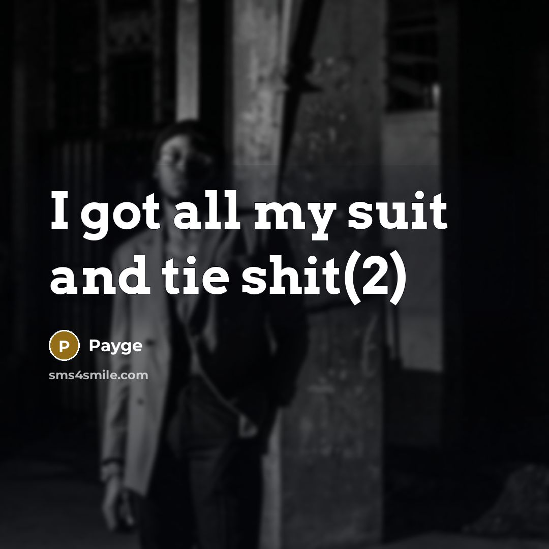 “I got all my suit and tie shit(2)” quote by Payge