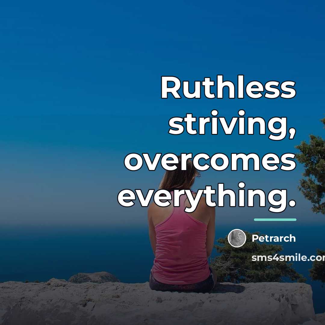 “Ruthless striving, overcomes everything.…” quote by Petrarch