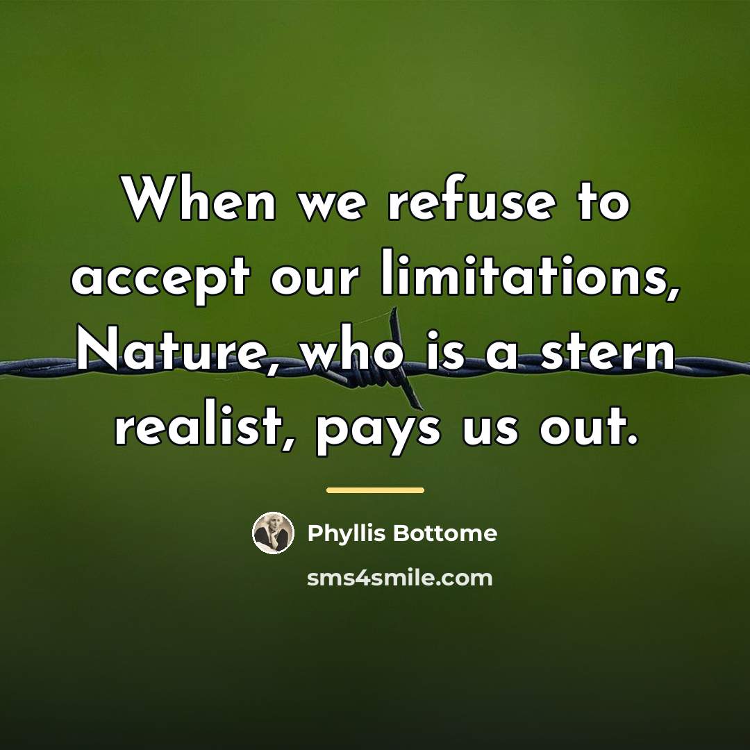 “When we refuse to accept our limitations, Nature, who is…” quote by Phyllis Bottome