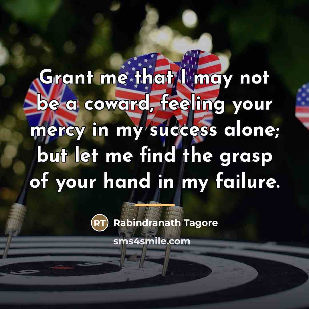 “Grant me that I may not be a coward, feeling…” quote by Rabindranath Tagore
