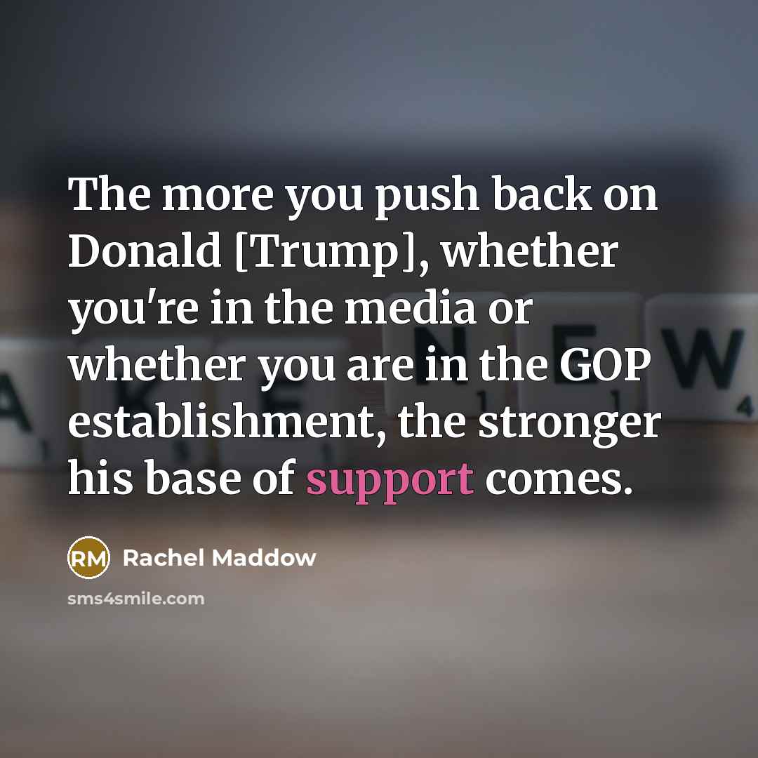 “The more you push back on Donald [Trump], whether you`re…” quote by Rachel Maddow