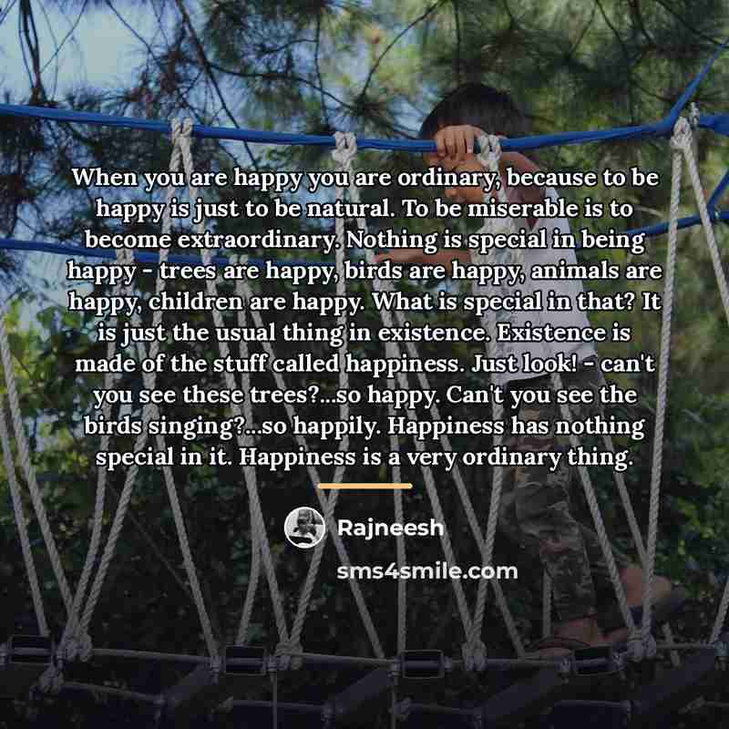 “When you are happy you are ordinary, because to be…” quote by Rajneesh