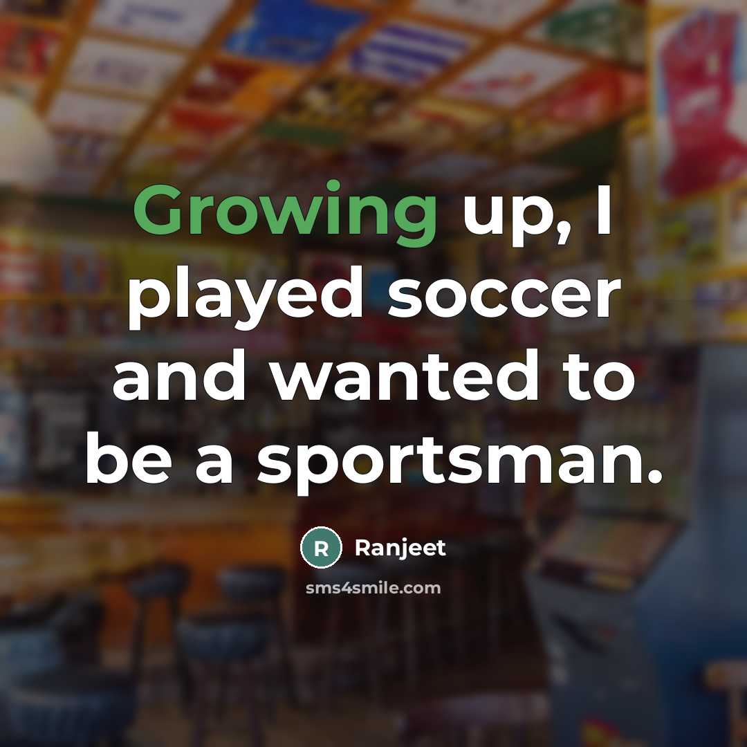 “Growing up, I played soccer and wanted to be a…” quote by Ranjeet