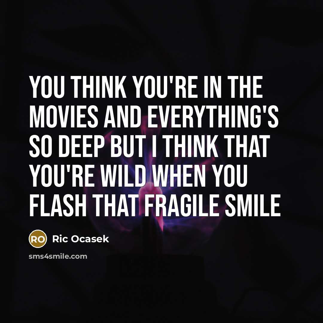 “You think you're in the movies And everything's so deep…” quote by Ric Ocasek