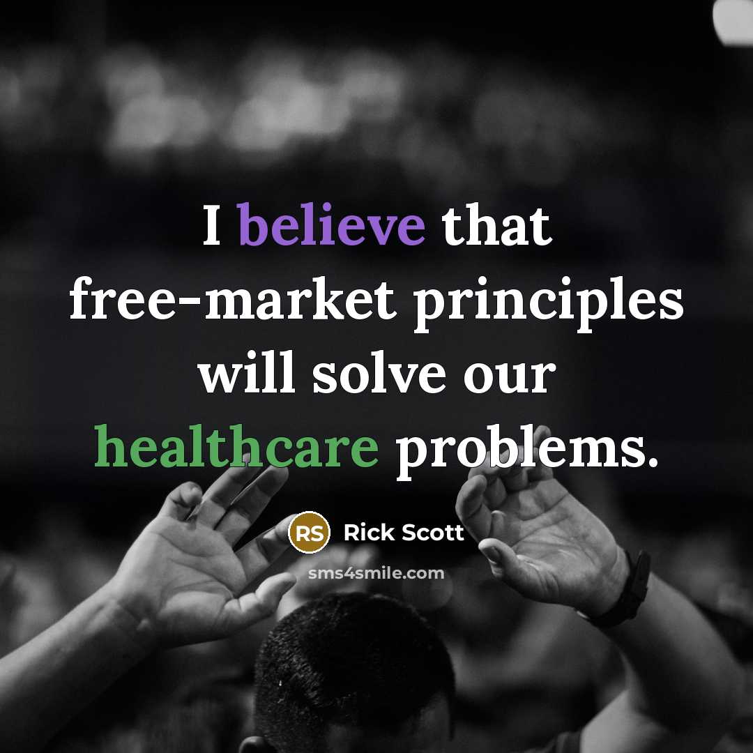 “I believe that free-market principles will solve our healthcare problems.…” quote by Rick Scott