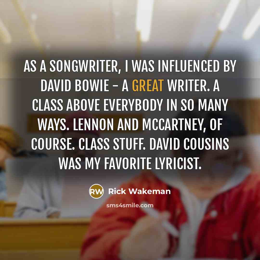 “As a songwriter, I was influenced by David Bowie -…” quote by Rick Wakeman