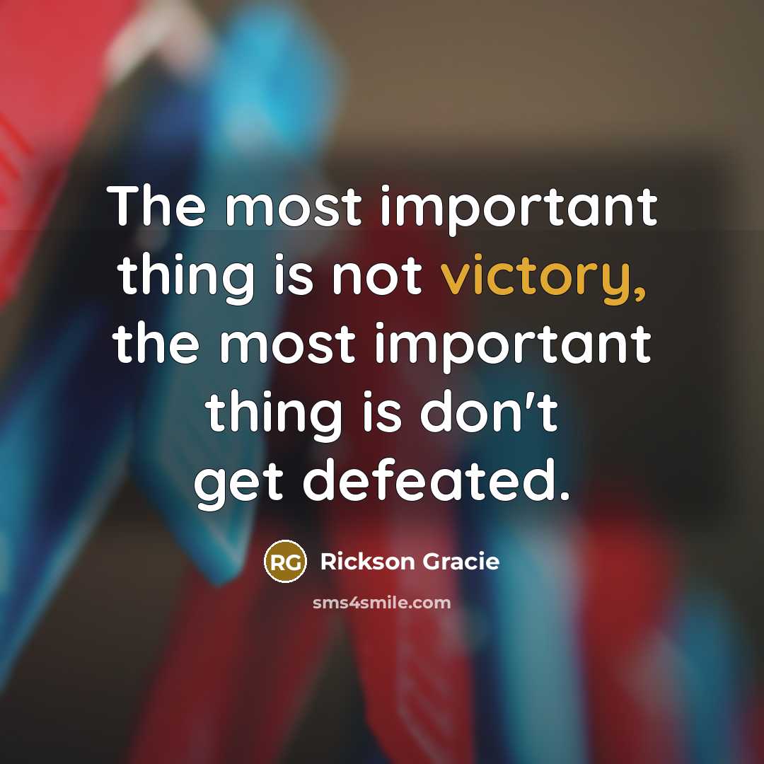 “The most important thing is not victory, the most important…” quote by Rickson Gracie