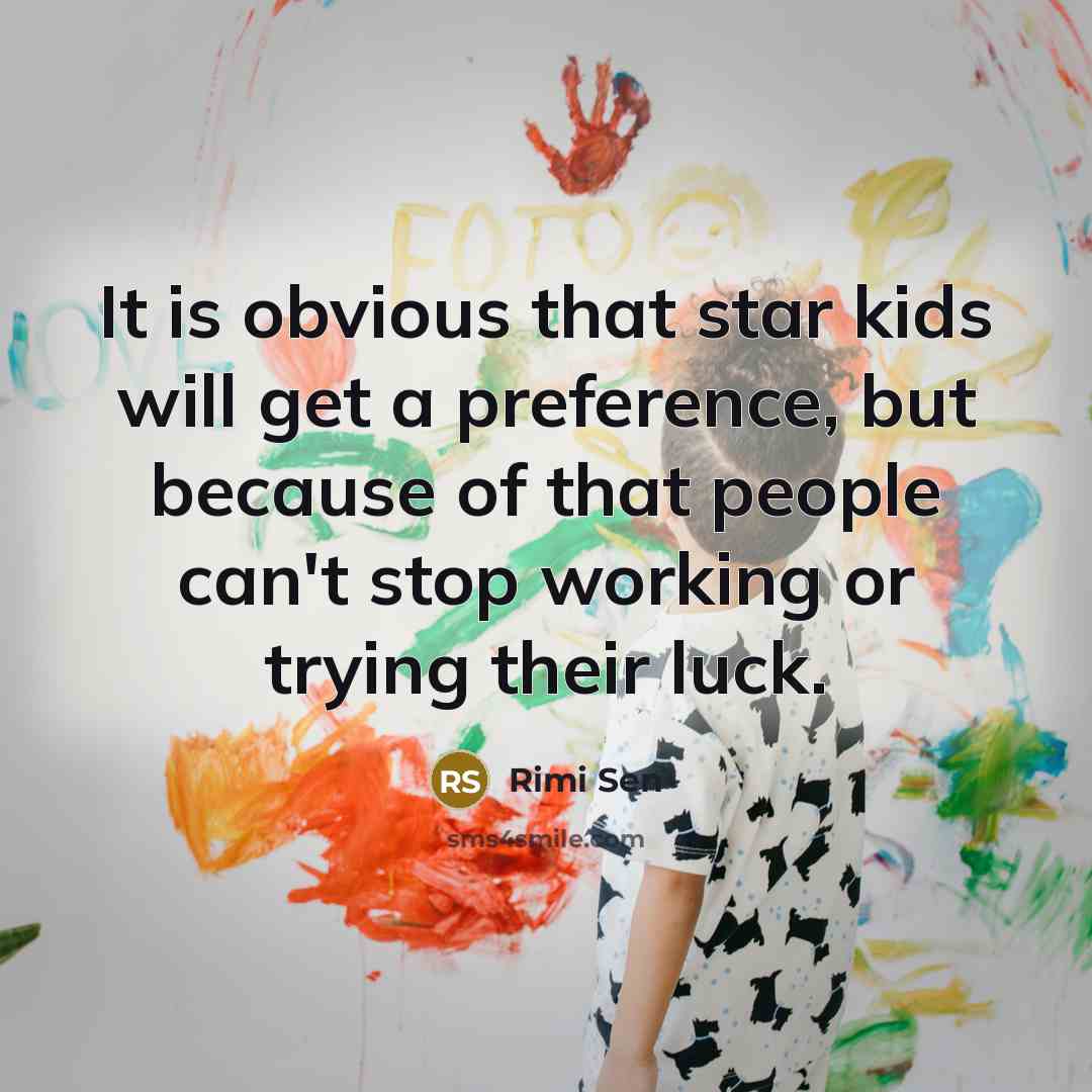 “It is obvious that star kids will get a preference,…” quote by Rimi Sen