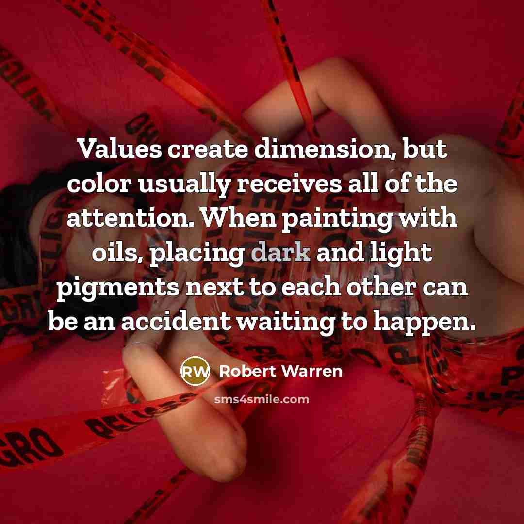 “Values create dimension, but color usually receives all of the…” quote by Robert Warren