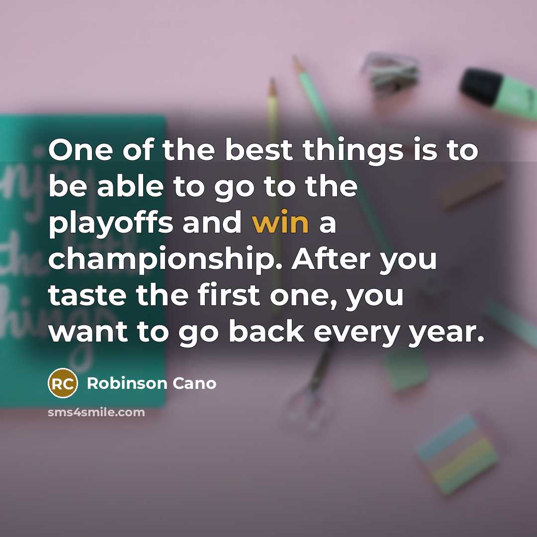 “One of the best things is to be able to…” quote by Robinson Cano