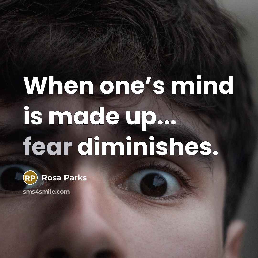 “When one’s mind is made up... fear diminishes.…” quote by Rosa Parks