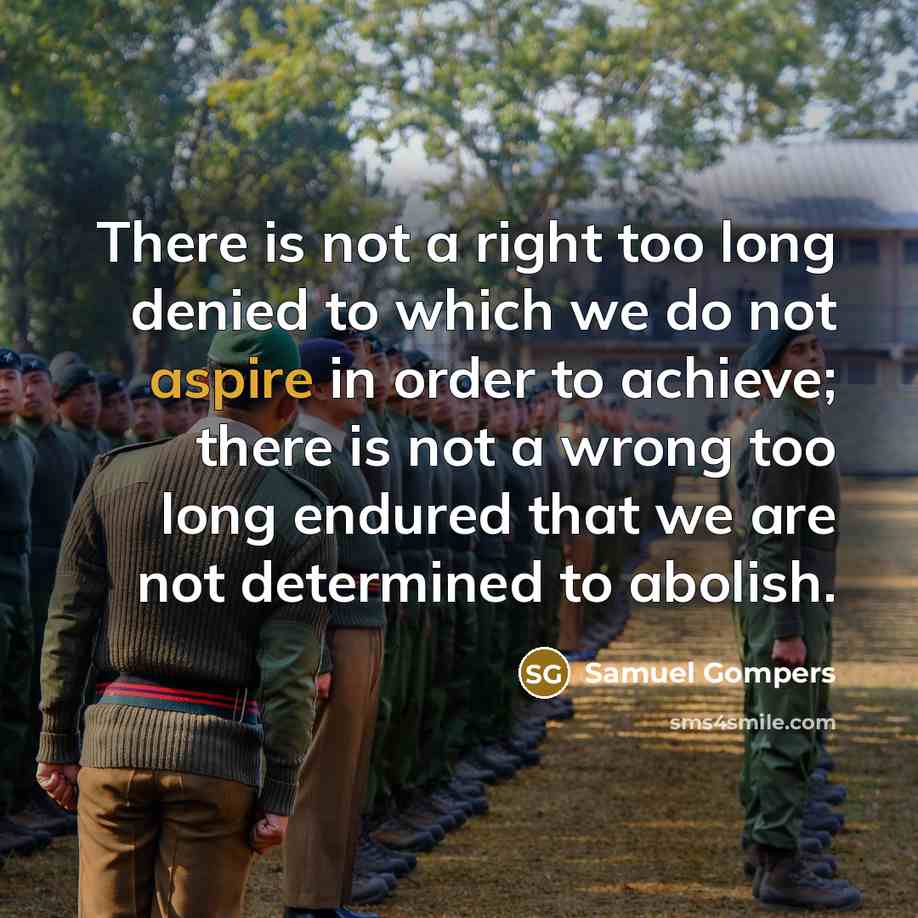 “There is not a right too long denied to which…” quote by Samuel Gompers