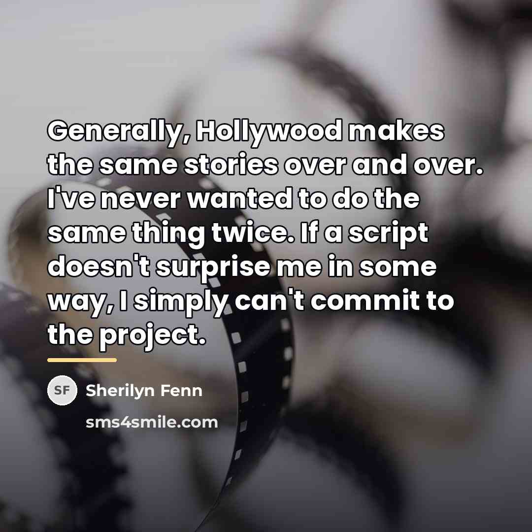 “Generally, Hollywood makes the same stories over and over. I've…” quote by Sherilyn Fenn
