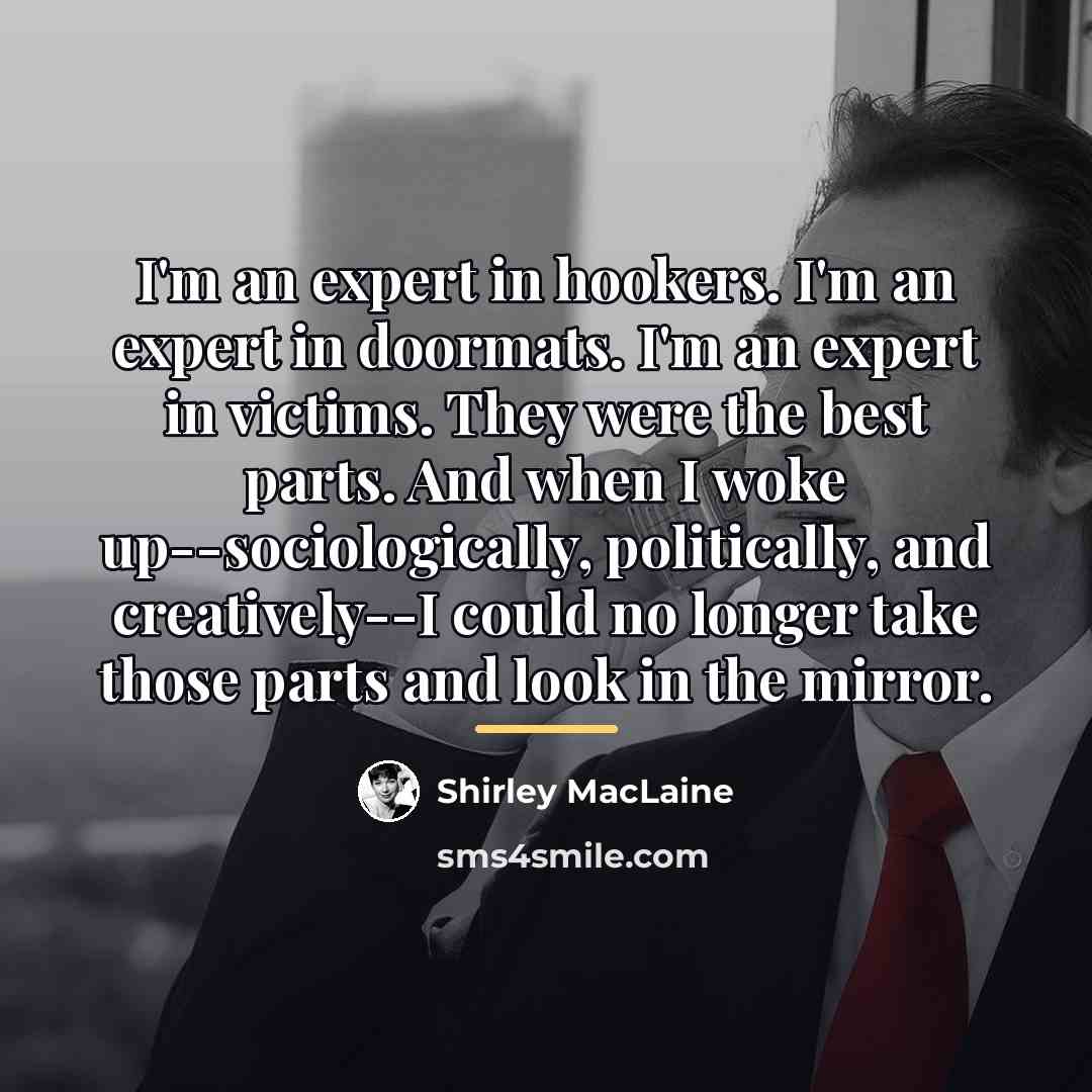“I'm an expert in hookers. I'm an expert in doormats.…” quote by Shirley MacLaine