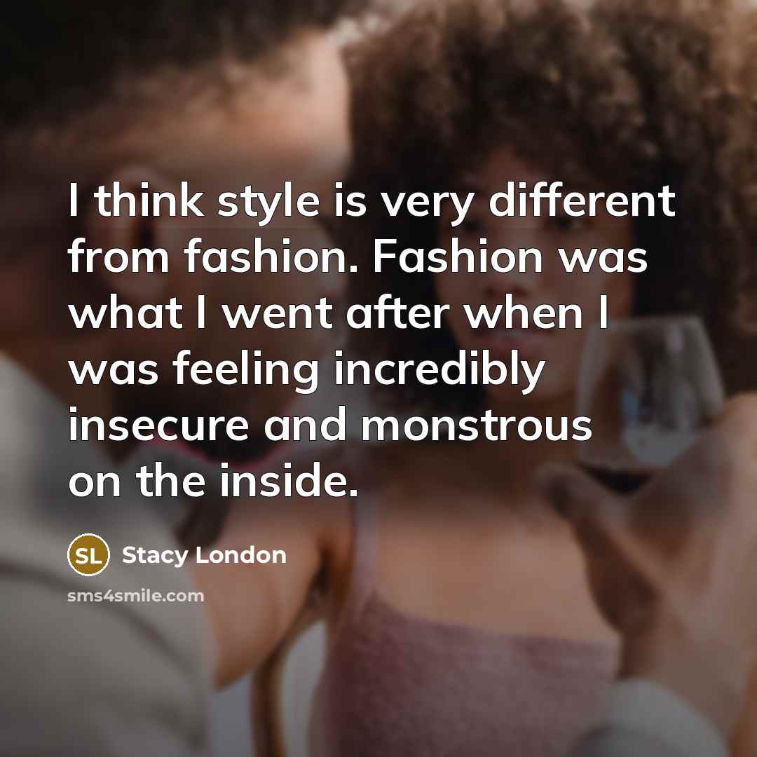 “I think style is very different from fashion. Fashion was…” quote by Stacy London
