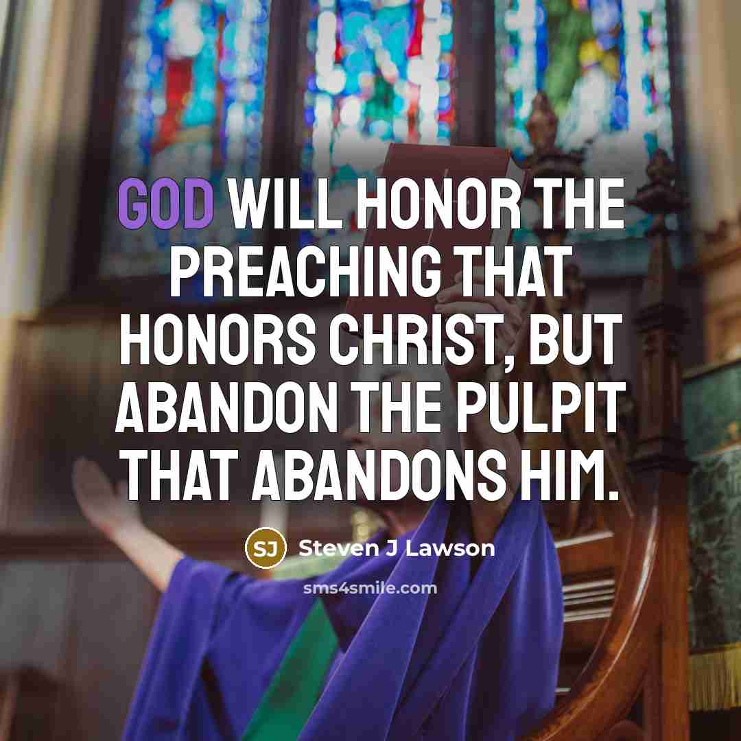 “God will honor the preaching that honors Christ, but abandon…” quote by Steven J Lawson