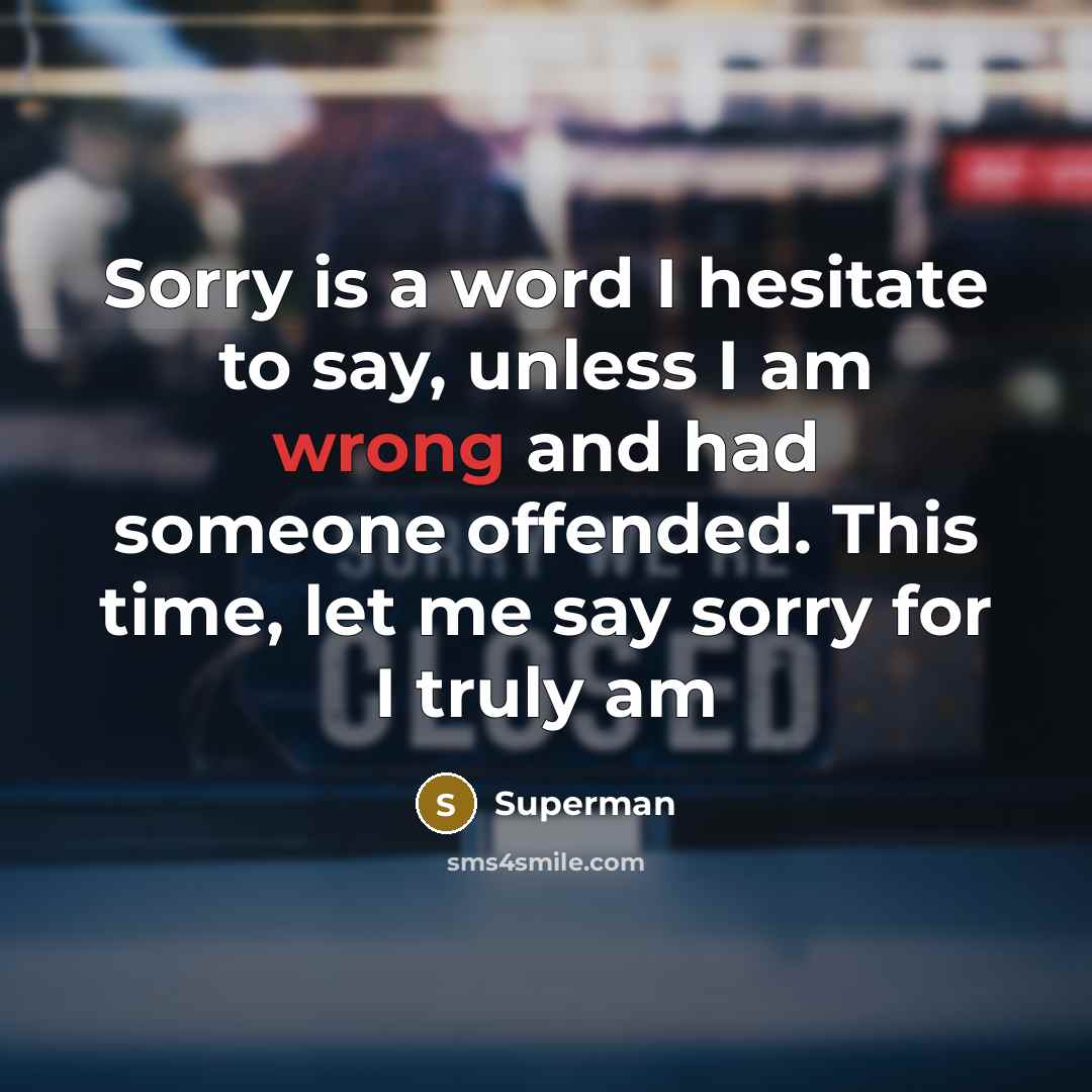 “Sorry is a word I hesitate to say, unless I…” quote by Superman