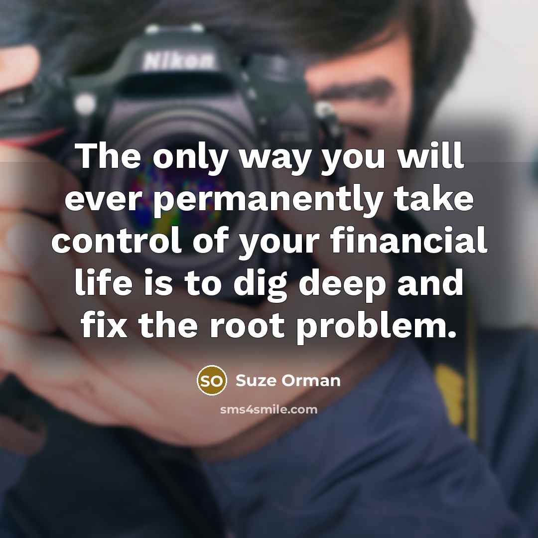 “The only way you will ever permanently take control of…” quote by Suze Orman