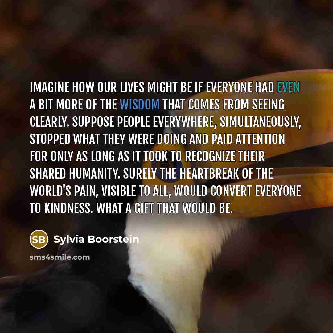 “Imagine how our lives might be if everyone had even…” quote by Sylvia Boorstein