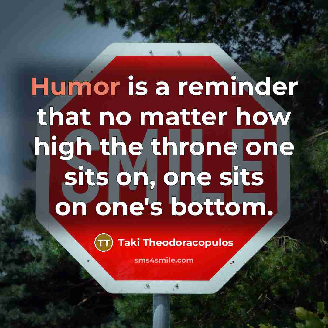 “Humor is a reminder that no matter how high the…” quote by Taki Theodoracopulos